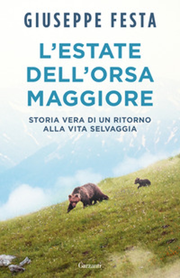 L'estate dell'Orsa Maggiore. Storia vera di un ritorno alla vita selvaggia - Librerie.coop