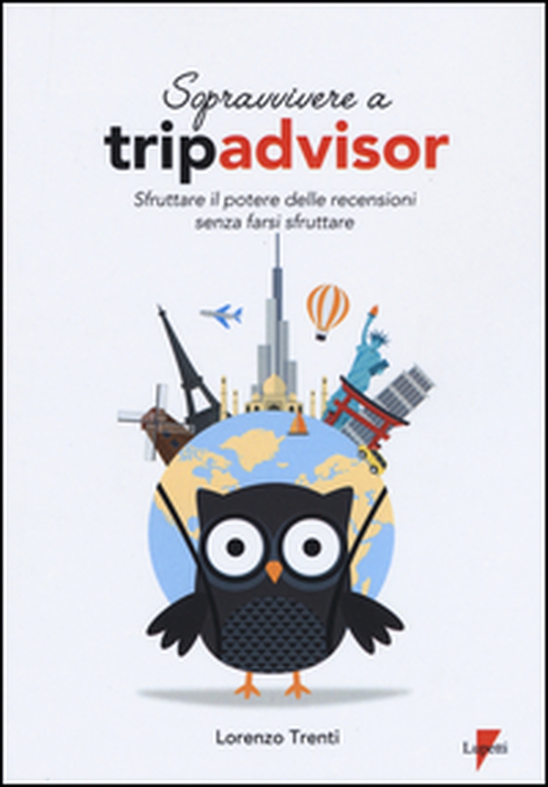 Sopravvivere a Tripadvisor. Sfruttare il potere delle recensioni senza farsi sfruttare - Librerie.coop Sopravvivere a Tripadvisor. Sfruttare il potere delle recensioni senza farsi sfruttare - Librerie.coop
