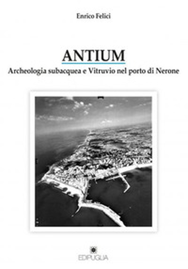 Antium. Archeologia subacquea e Vitruvio nel porto di Nerone - Librerie.coop Antium. Archeologia subacquea e Vitruvio nel porto di Nerone - Librerie.coop