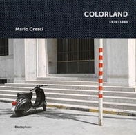 Mario Cresci. Colorland 1975-1983. Ediz. inglese - Librerie.coop
