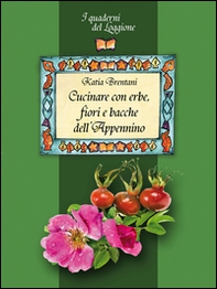 Cucinare con erbe, fiori e bacche dell'Appennino - Librerie.coop