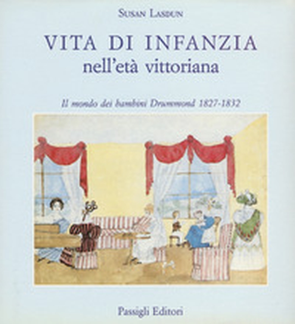Vita di infanzia nell'età vittoriana. Il mondo dei bambini Drummond (1827-1832) - Librerie.coop Vita di infanzia nell'età vittoriana. Il mondo dei bambini Drummond (1827-1832) - Librerie.coop
