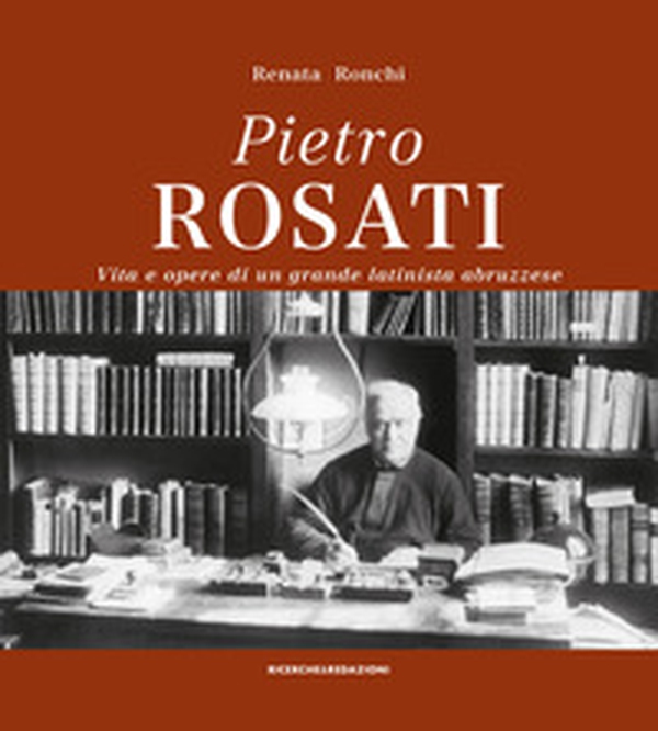 Pietro Rosati. Vita e opere di un grande latinista abruzzese - Librerie.coop Pietro Rosati. Vita e opere di un grande latinista abruzzese - Librerie.coop