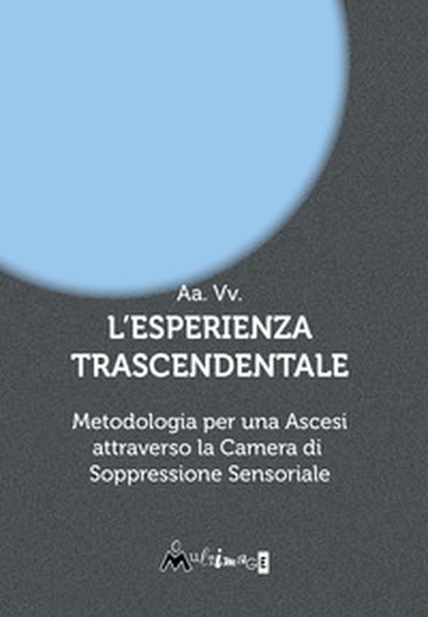 L'esperienza trascendentale. Metodologia per una ascesi attraverso la camera di soppressione sensoriale - Librerie.coop L'esperienza trascendentale. Metodologia per una ascesi attraverso la camera di soppressione sensoriale - Librerie.coop