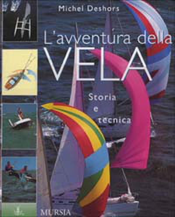 L'avventura della vela. Storia e tecnica - Librerie.coop