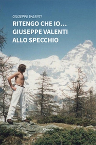 Ritengo che io... Giuseppe Valenti allo specchio - Librerie.coop