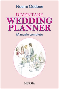Diventare wedding planner. Manuale completo - Librerie.coop