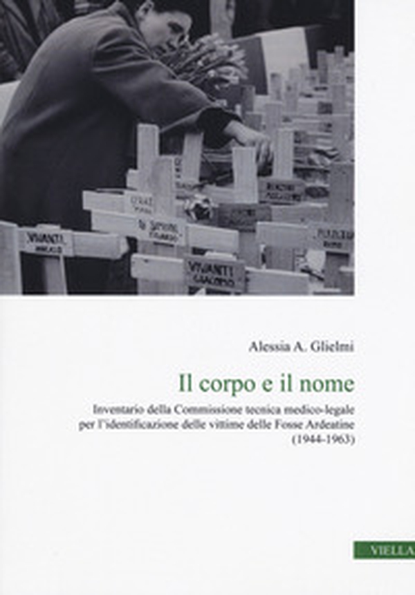 Il corpo e il nome. Inventario della Commissione tecnica medico-legale per l'identificazione delle vittime delle Fosse Ardeatine (1944-1963) - Librerie.coop Il corpo e il nome. Inventario della Commissione tecnica medico-legale per l'identificazione delle vittime delle Fosse Ardeatine (1944-1963) - Librerie.coop