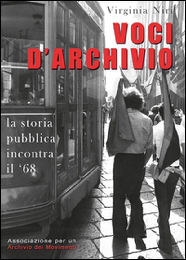 Voci d'archivio. La storia pubblica incontra il '68 - Librerie.coop Voci d'archivio. La storia pubblica incontra il '68 - Librerie.coop