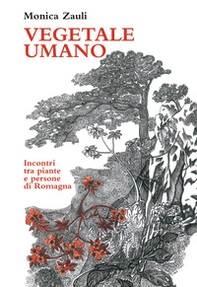 Vegetale umano. Incontri tra piante e persone di Romagna - Librerie.coop