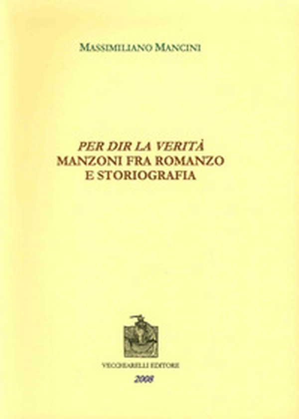 Per dir la verità. Manzoni fra romanzo e storiografia - Librerie.coop Per dir la verità. Manzoni fra romanzo e storiografia - Librerie.coop