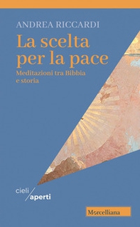 La scelta per la pace. Meditazioni tra Bibbia e storia - Librerie.coop
