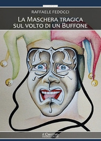 La maschera tragica sul volto di un buffone - Librerie.coop