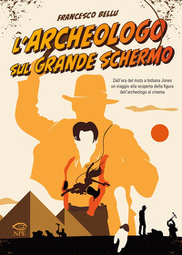 L'archeologo sul grande schermo. Dall'era del muto a Indiana Jones, un viaggio alla scoperta dell'archeologo al cinema - Librerie.coop L'archeologo sul grande schermo. Dall'era del muto a Indiana Jones, un viaggio alla scoperta dell'archeologo al cinema - Librerie.coop