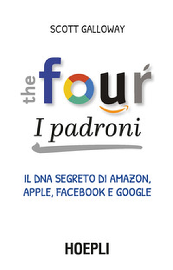 The four. I padroni. Il DNA segreto di Amazon, Apple, Facebook e Google - Librerie.coop The four. I padroni. Il DNA segreto di Amazon, Apple, Facebook e Google - Librerie.coop