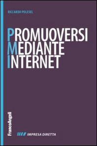 Promuoversi mediante internet. Nuovi contenuti per il web, nuovi cliente per la propria impresa - Librerie.coop
