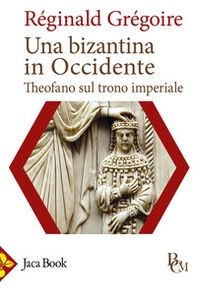 Una bizantina in Occidente. Theofano sul trono imperiale - Librerie.coop