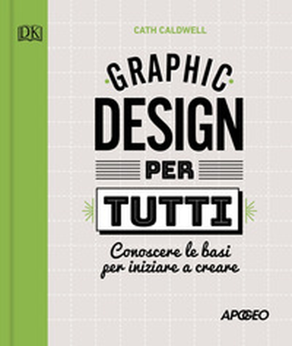 Graphic design per tutti. Conoscere le basi per iniziare a creare - Librerie.coop Graphic design per tutti. Conoscere le basi per iniziare a creare - Librerie.coop