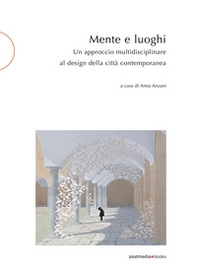 Mente e luoghi. Un approccio multidisciplinare al design della città contemporanea - Librerie.coop