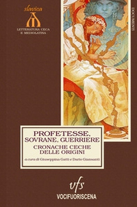 Cronache ceche delle origini. Profetesse, sovrane, guerriere - Librerie.coop