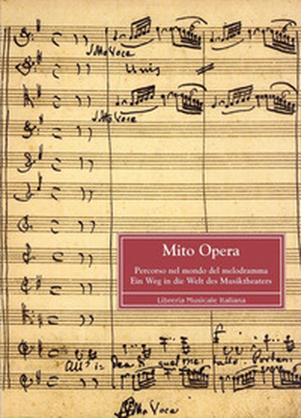 Mito opera. Percorso nel mondo del melodramma. Ein Weg in die Welt desMusiktheaters - Librerie.coop Mito opera. Percorso nel mondo del melodramma. Ein Weg in die Welt desMusiktheaters - Librerie.coop