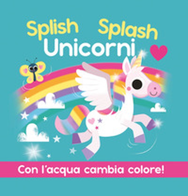 Splish Splash Unicorni - Librerie.coop Splish Splash Unicorni - Librerie.coop