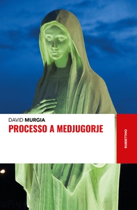 Processo a Medjugorje - Librerie.coop Processo a Medjugorje - Librerie.coop