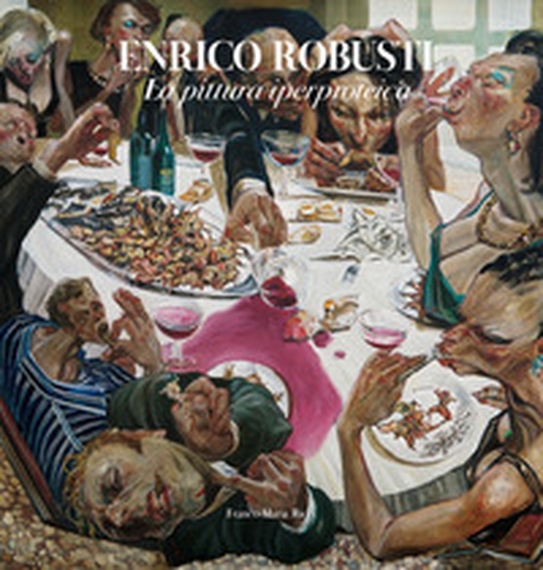 Enrico Robusti. La pittura iperproteica - Librerie.coop Enrico Robusti. La pittura iperproteica - Librerie.coop