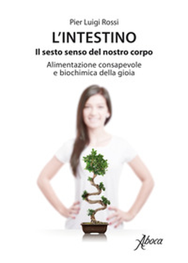 L'intestino. Il sesto senso del nostro corpo. Alimentazione consapevole e biochimica della gioia - Librerie.coop L'intestino. Il sesto senso del nostro corpo. Alimentazione consapevole e biochimica della gioia - Librerie.coop