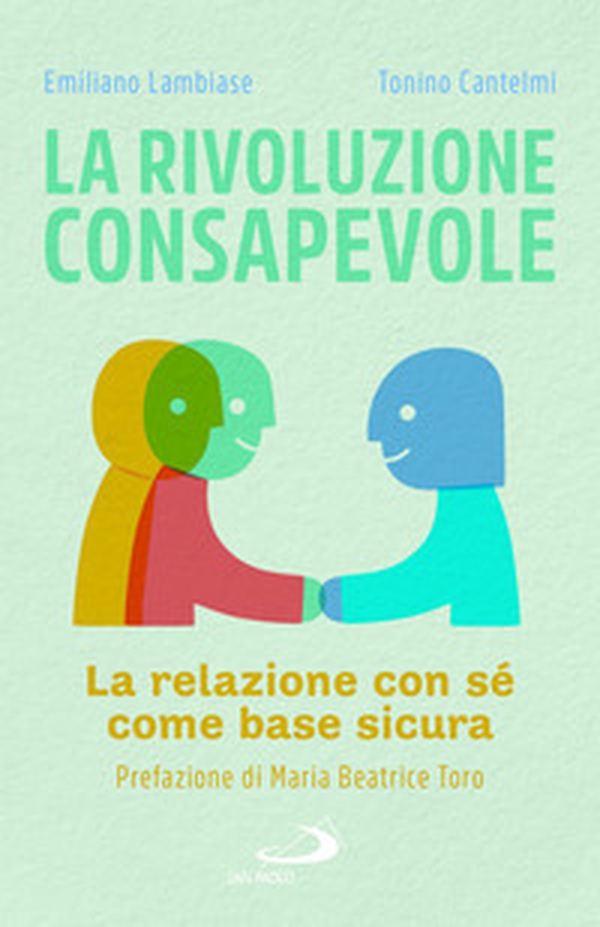 La rivoluzione consapevole. La relazione con sé come base sicura - Librerie.coop