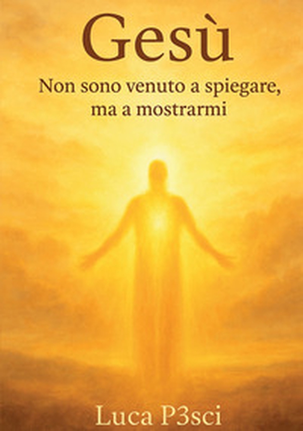Gesù. Non sono venuto a spiegare, ma a mostrarmi - Librerie.coop Gesù. Non sono venuto a spiegare, ma a mostrarmi - Librerie.coop