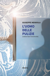 L'uomo delle pulizie. Volevo fare l'onorevole - Librerie.coop