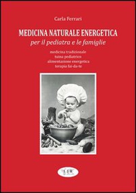 Medicina naturale energetica per il pediatra e le famiglie. Medicina tradizionale. Tuina pediatrico. Alimentazione energetica. Terapia fai-da-te - Librerie.coop Medicina naturale energetica per il pediatra e le famiglie. Medicina tradizionale. Tuina pediatrico. Alimentazione energetica. Terapia fai-da-te - Librerie.coop