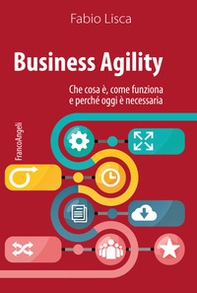 Business agility. Che cosa è, come funziona e perché oggi è necessaria - Librerie.coop