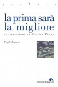 La prima sarà la migliore. Conversazioni su Charles Péguy - Librerie.coop La prima sarà la migliore. Conversazioni su Charles Péguy - Librerie.coop