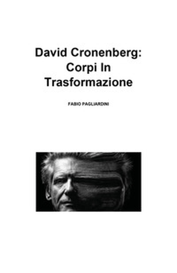 David Cronenberg: corpi in trasformazione - Librerie.coop David Cronenberg: corpi in trasformazione - Librerie.coop