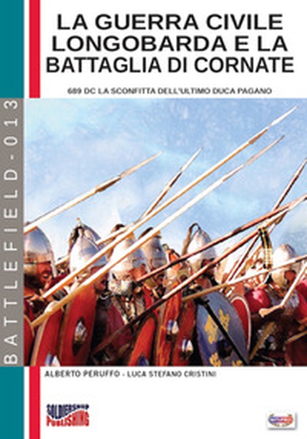 La guerra civile Longobarda e la battaglia di Cornate. 689 DC la sconfitta dell'ultimo duca pagano - Librerie.coop La guerra civile Longobarda e la battaglia di Cornate. 689 DC la sconfitta dell'ultimo duca pagano - Librerie.coop