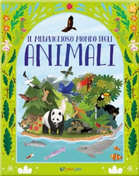 Il meraviglioso mondo degli animali. La mia natura - Librerie.coop