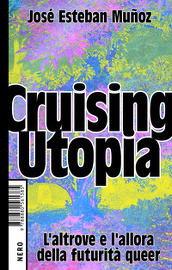 Cruising Utopia. L'altrove e l'allora della futurità queer - Librerie.coop Cruising Utopia. L'altrove e l'allora della futurità queer - Librerie.coop