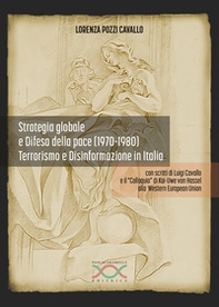 Strategia globale e difesa della pace (1970-1980). Terrorismo e disinformazione in Italia - Librerie.coop