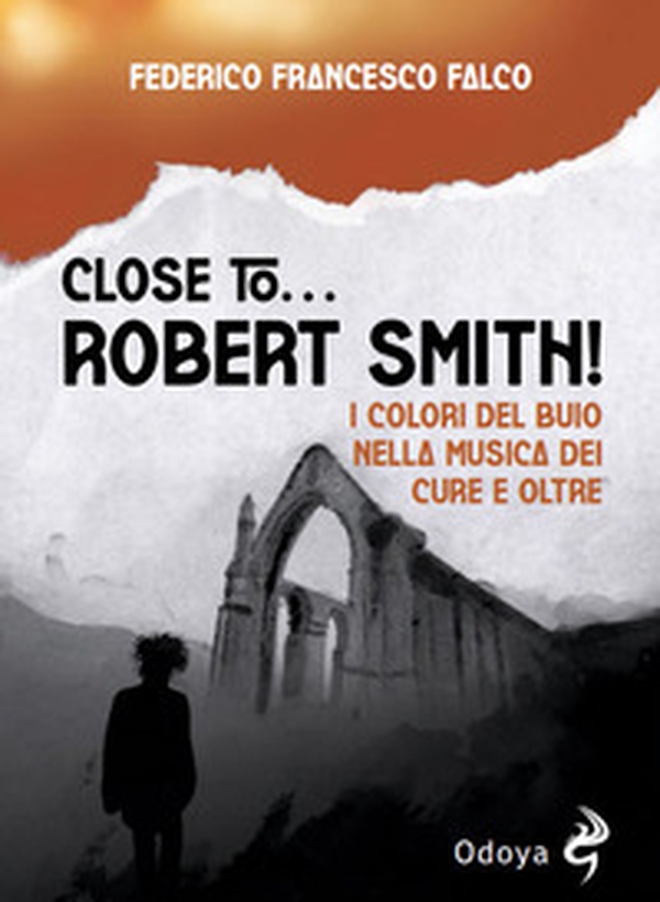 Close to... Robert Smith! I colori del buio nella musica dei Cure e oltre - Librerie.coop Close to... Robert Smith! I colori del buio nella musica dei Cure e oltre - Librerie.coop