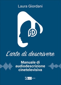 L'arte di descrivere. Manuale di audiodescrizione cinetelevisiva - Librerie.coop