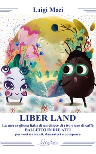 Liber land. La meravigliosa fiaba di un chicco di riso e uno di caffè - Librerie.coop