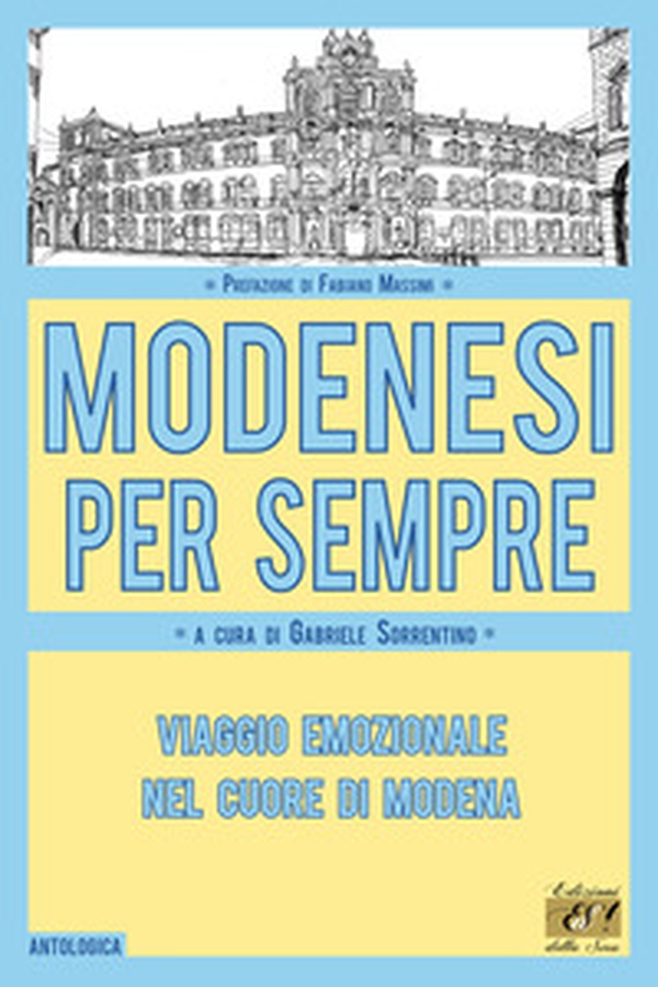 Modenesi per sempre. Viaggio emozionale nel cuore di Modena - Librerie.coop Modenesi per sempre. Viaggio emozionale nel cuore di Modena - Librerie.coop