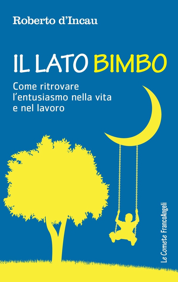 Il Lato Bimbo. Come ritrovare l'entusiasmo nella vita e nel lavoro - Librerie.coop Il Lato Bimbo. Come ritrovare l'entusiasmo nella vita e nel lavoro - Librerie.coop