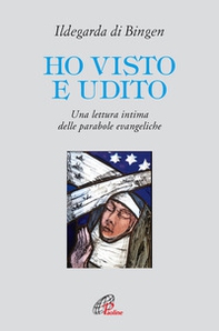 Ho visto e udito. Una lettura intima delle parabole evangeliche - Librerie.coop