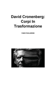 David Cronenberg: corpi in trasformazione - Librerie.coop