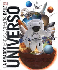 La grande enciclopedia dell'universo. L'universo come non l'hai mai visto prima - Librerie.coop
