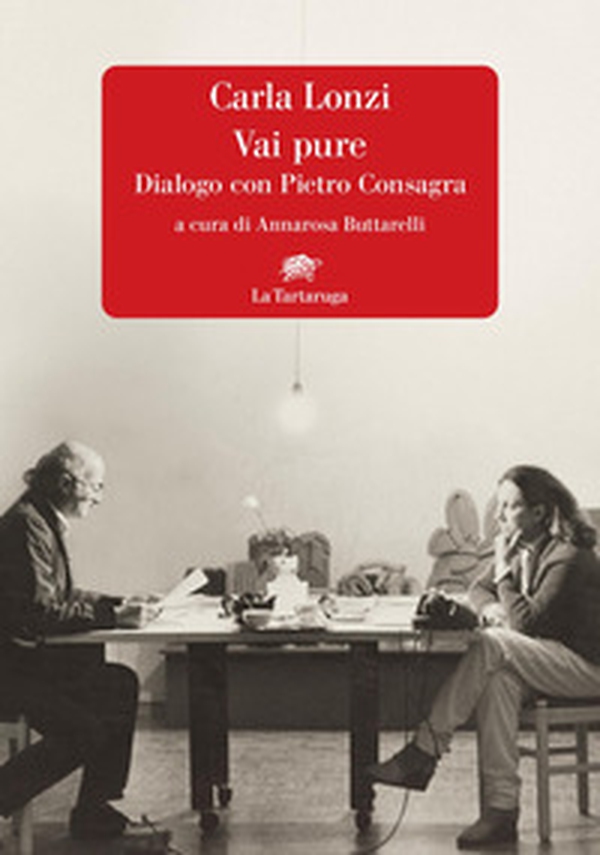 Vai pure. Dialogo con Pietro Consagra - Librerie.coop Vai pure. Dialogo con Pietro Consagra - Librerie.coop