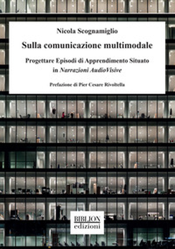 Sulla comunicazione multimodale. Progettare episodi di apprendimento situato in narrazioni audiovisive - Librerie.coop Sulla comunicazione multimodale. Progettare episodi di apprendimento situato in narrazioni audiovisive - Librerie.coop
